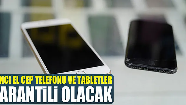 İkinci el cep telefonu ve tabletler garantili olacak