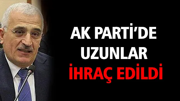 AK Parti'de Uzunlar ihraç edildi
