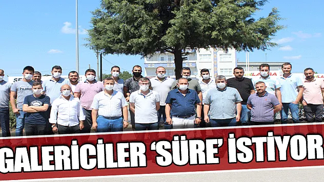 Galericiler 'süre' istiyor