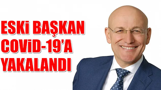 Eski Başkan Kul korona oldu 