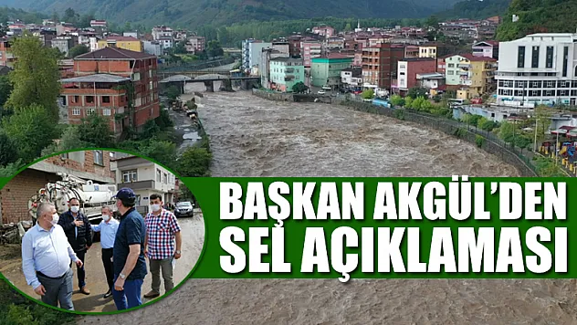 BAŞKAN AKGÜL'DEN SEL AÇIKLAMASI