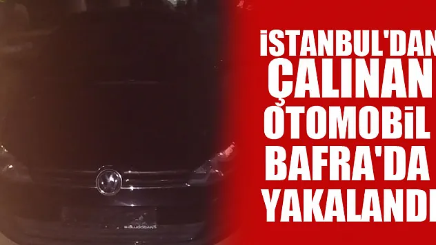 İstanbul'dan çalınan otomobil Bafra'da yakalandı