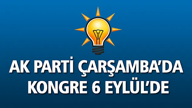 AK Parti Çarşamba'da kongre 6 Eylül'de