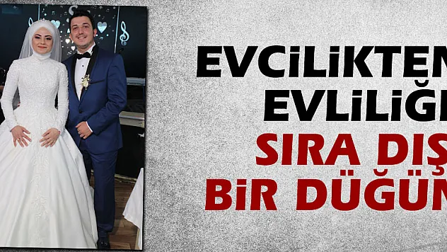 Evcilikten Evliliğe Sıra Dışı Bir Düğün