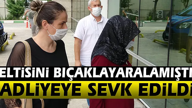 Eltisini bıçakla ağır yaralayan kadın adliyeye sevk edildi