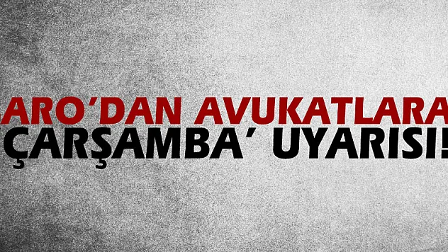 BARO'DAN AVUKATLARA 'ÇARŞAMBA' UYARISI!
