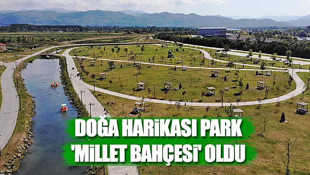 Doğa harikası park 'Millet Bahçesi' oldu