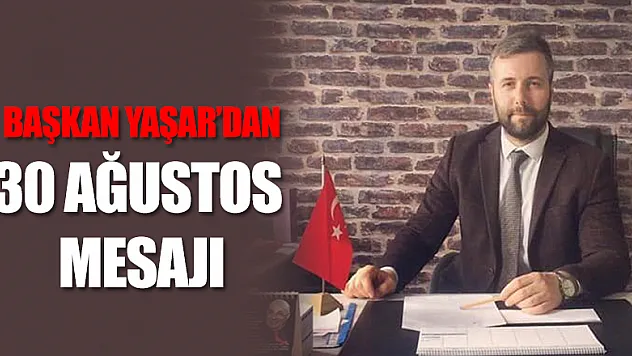 Başkan Yaşar'dan '30 Ağustos' mesajı!