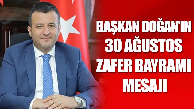 Başkan Doğan'ın 30 Ağustos Zafer Bayramı mesajı