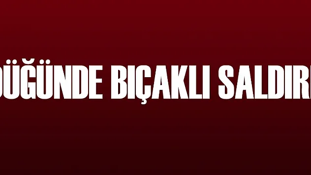 Düğünde bıçaklı saldırı: 1 yaralı