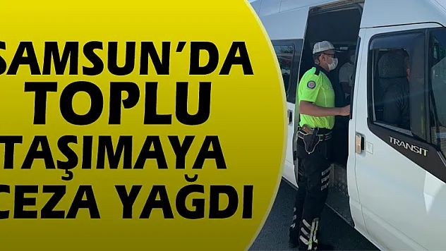 Samsun'da toplu taşımaya ceza yağdı