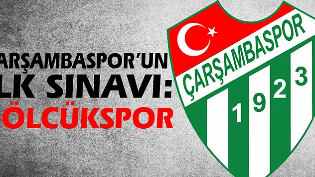 Çarşambaspor'un ilk sınavı: Gölcükspor