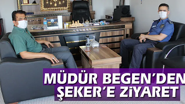MÜDÜR BEGEN'DEN ŞEKER'E ZİYARET