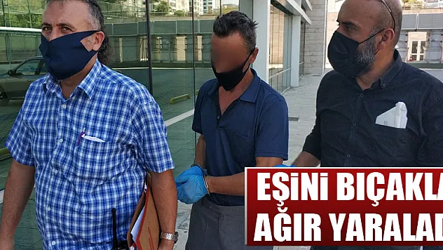 Samsun'da koca tartıştığı eşini bıçakla ağır yaraladı