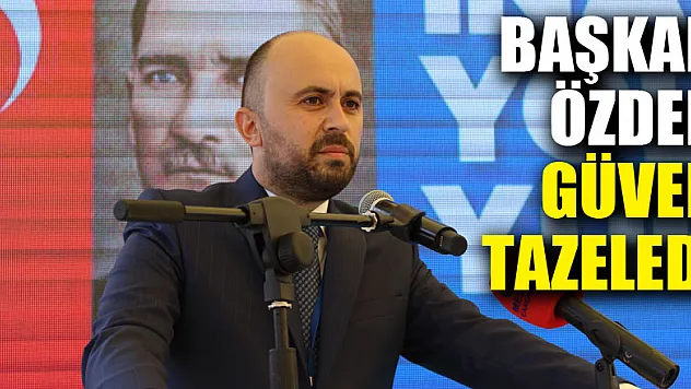 Başkan Özden güven tazeledi
