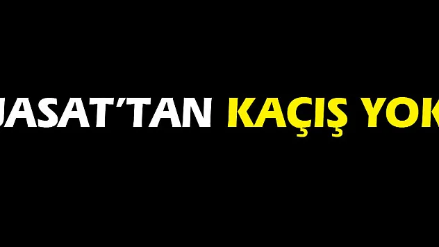JASAT'tan kaçış yok