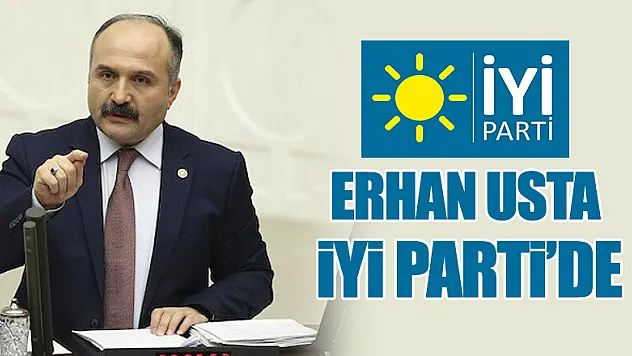ERHAN USTA İYİ PARTİ'DE