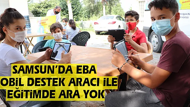 Samsun'da EBA Mobil Destek Aracı ile eğitimde ara yok