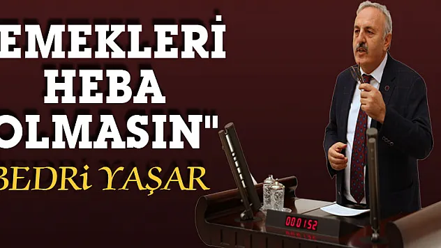 'EMEKLERİ HEBA OLMASIN'