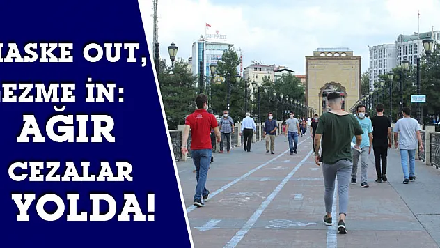 Maske OUT, Gezme İN: AĞIR CEZALAR YOLDA!