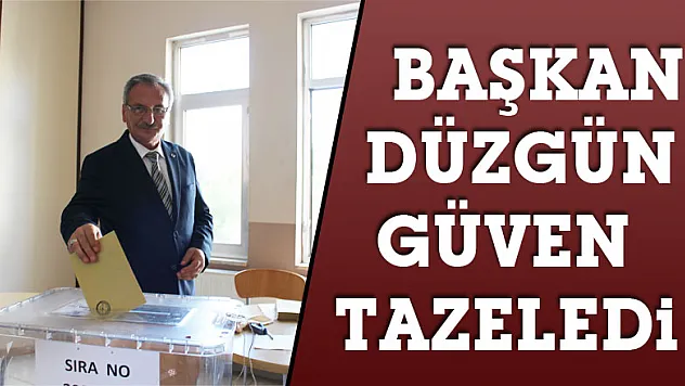 Başkan Düzgün güven tazeledi