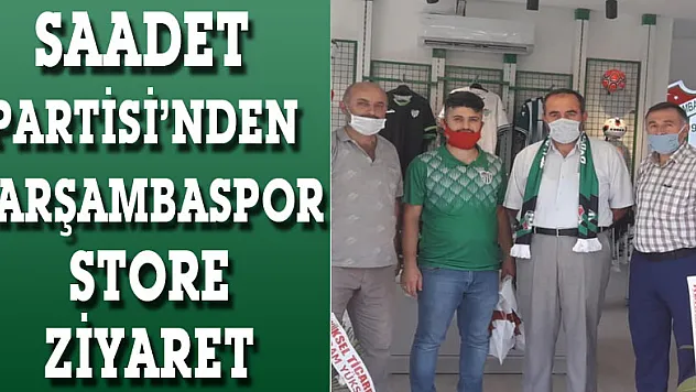 SAADET PARTİSİ'NDEN ÇARŞAMBASPOR STORE ZİYARETİ