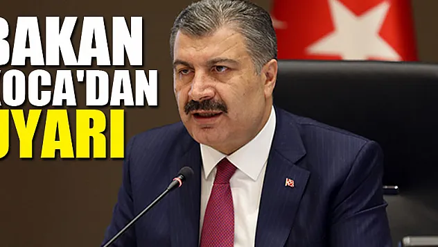 Bakan Koca'dan vatandaşlara koronavirüs tedbirleri uyarısı