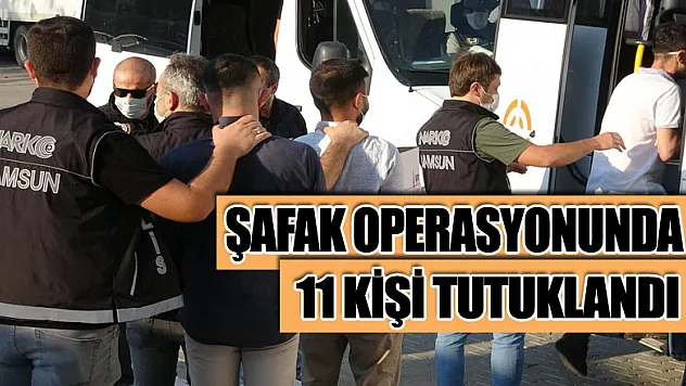 Şafak operasyonunda gözaltına alınan 11 kişi tutuklandı