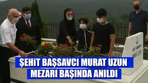 Şehit Başsavcı Murat Uzun mezarı başında anıldı 
