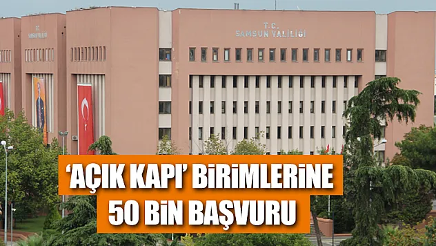 Samsun'da 'Açık Kapı' birimlerine 50 bin başvuru 