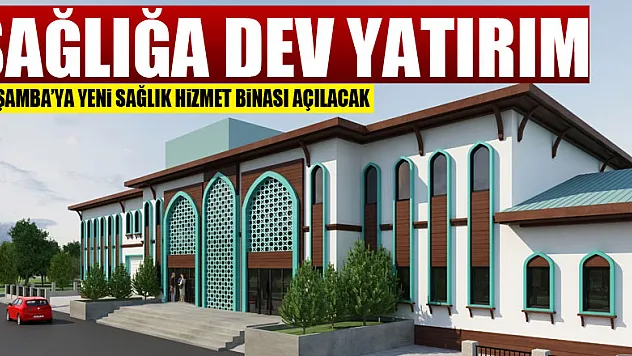 Samsun'da sağlığa dev yatırım