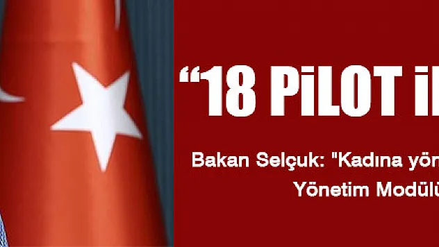 18 PİLOT İLDE BAŞLATTIK