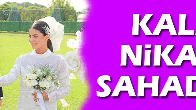 Kalecinin nikahı yeşil sahada kıyıldı