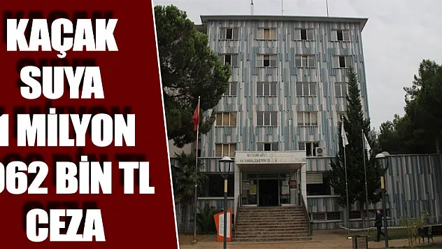 Kaçak suya 1 milyon 962 bin TL ceza 