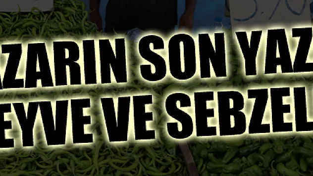 Pazarın son yazlık meyve ve sebzeleri