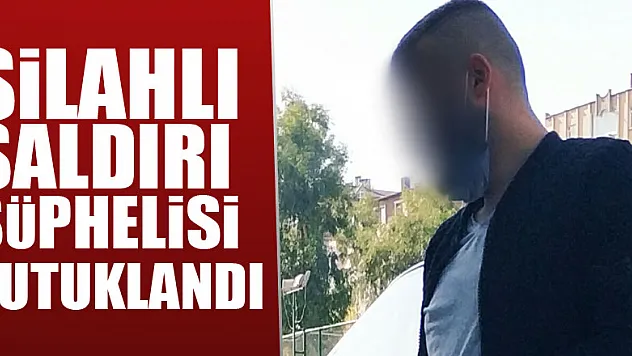 Silahlı saldırı şüphelisi tutuklandı