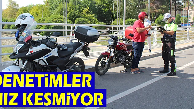 DENETİMLER HIZ KESMİYOR