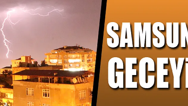 Samsun'da şimşekler geceyi aydınlattı