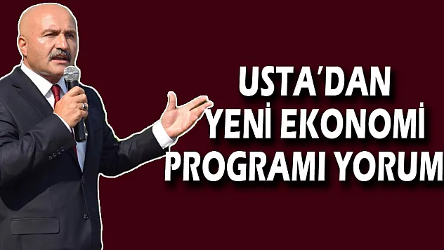 USTA'DAN YENİ EKONOMİ PROGRAMI YORUMU