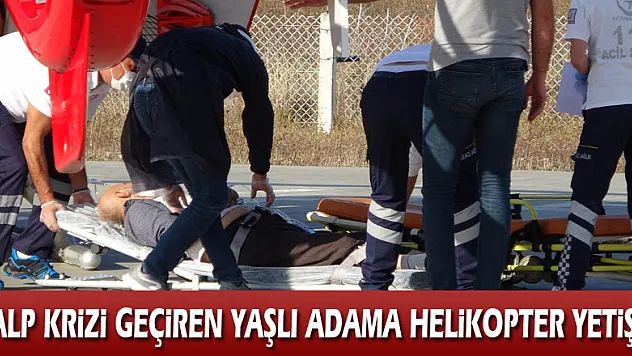 Kalp krizi geçiren yaşlı adamın yardımına ambulans helikopter yetişti