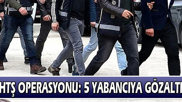 Samsun'da HTŞ operasyonu: 5 yabancıya gözaltı