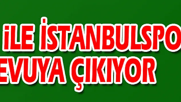 Samsunspor ile İstanbulspor 37. randevuya çıkıyor