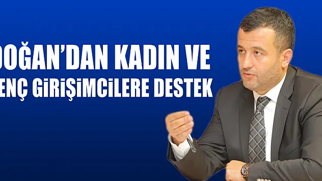Doğan'dan kadın ve genç girişimcilere destek