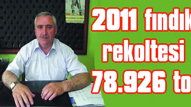 2011 fındık rekoltesi: 78.926 ton