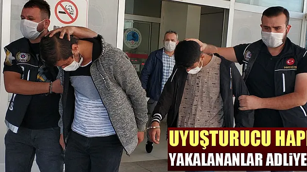 Uyuşturucu hapla yakalanan 3 kişi adliyede