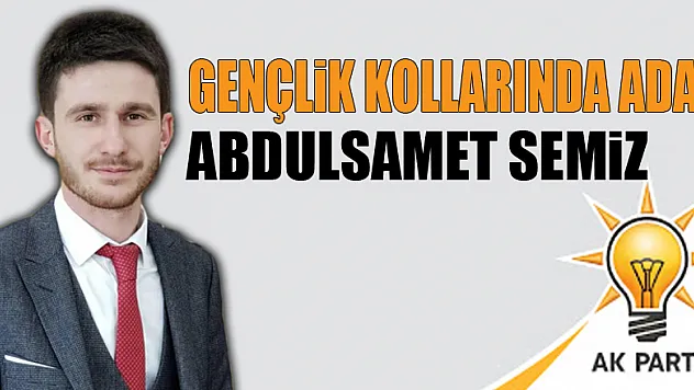 Gençlik Kollarında aday Abdulsamet Semiz