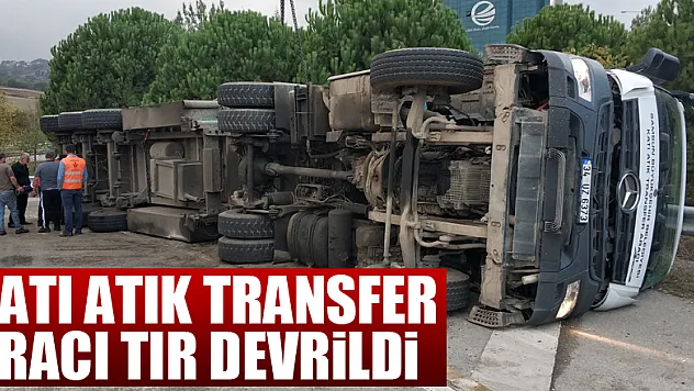 Samsun'da katı atık transfer aracı tır devrildi: 1 yaralı