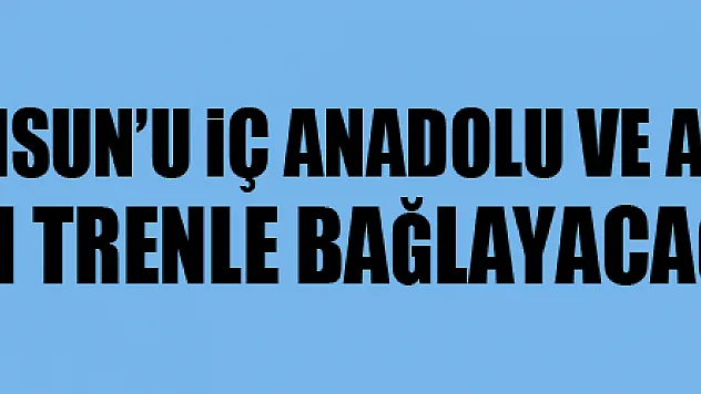 Cumhurbaşkanı Erdoğan: 'Samsun'u İç Anadolu ve Akdeniz Bölgesi'ne hızlı trenle bağlayacağız'