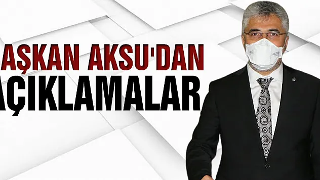 Başkan Aksu'dan Açıklamalar