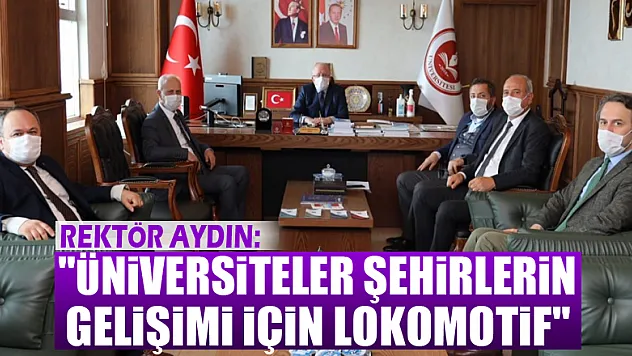 Rektör Aydın: 'Üniversiteler şehirlerin gelişimi için lokomotif'